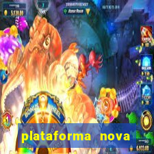 plataforma nova pagando muito